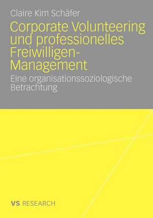 Corporate Volunteering und professionelles Freiwilligen-Management: Eine organisationssoziologische Betrachtung de Claire Kim Schäfer