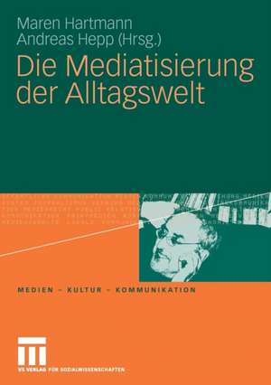 Die Mediatisierung der Alltagswelt de Maren Hartmann