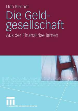 Die Geldgesellschaft: Aus der Finanzkrise lernen de Udo Reifner