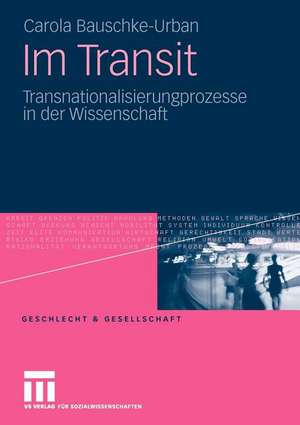 Im Transit: Transnationalisierungsprozesse in der Wissenschaft de Carola Bauschke-Urban