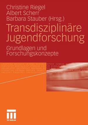 Transdisziplinäre Jugendforschung: Grundlagen und Forschungskonzepte de Christine Riegel