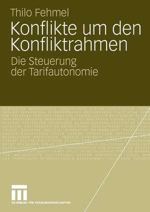 Konflikte um den Konfliktrahmen: Die Steuerung der Tarifautonomie de Thilo Fehmel