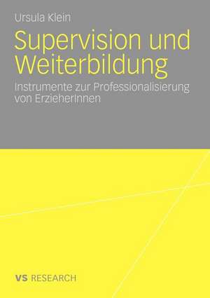 Supervision und Weiterbildung: Instrumente zur Professionalisierung von ErzieherInnen de Ursula Klein