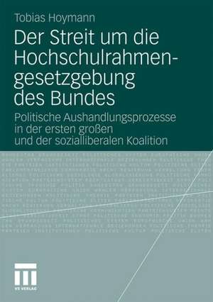 Der Streit um die Hochschulrahmengesetzgebung des Bundes: Politische Aushandlungsprozesse in der ersten großen und der sozialliberalen Koalition de Tobias Hoymann