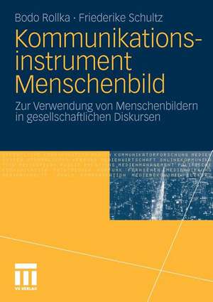 Kommunikationsinstrument Menschenbild: Zur Verwendung von Menschenbildern in gesellschaftlichen Diskursen de Bodo Rollka