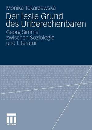 Der feste Grund des Unberechenbaren: Georg Simmel zwischen Soziologie und Literatur de Monika Tokarzewska