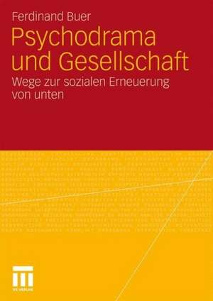 Psychodrama und Gesellschaft: Wege zur sozialen Erneuerung von unten de Ferdinand Buer