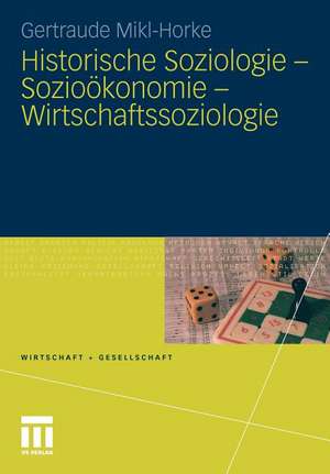 Historische Soziologie - Sozioökonomie - Wirtschaftssoziologie de Gertraude Mikl-Horke