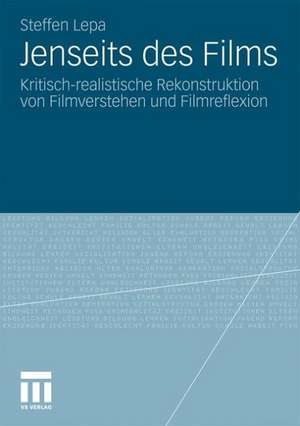 Jenseits des Films: Kritisch-realistische Rekonstruktion von Filmverstehen und Filmreflexion de Steffen Lepa