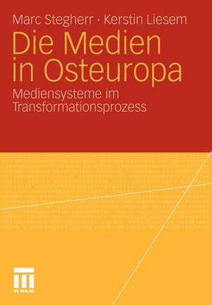 Die Medien in Osteuropa: Mediensysteme im Transformationsprozess de Marc Stegherr