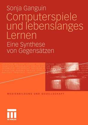 Computerspiele und lebenslanges Lernen: Eine Synthese von Gegensätzen de Sonja Ganguin