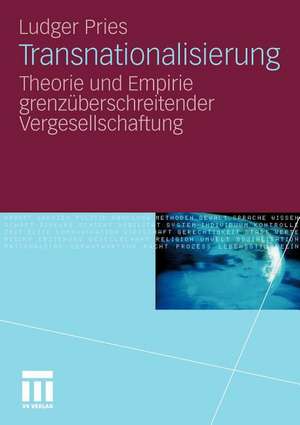 Transnationalisierung: Theorie und Empirie grenzüberschreitender Vergesellschaftung de Ludger Pries