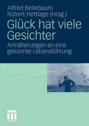 Glück hat viele Gesichter: Annäherungen an eine gekonnte Lebensführung de Alfred Bellebaum