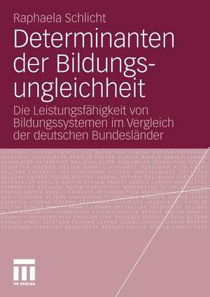 Determinanten der Bildungsungleichheit: Die Leistungsfähigkeit von Bildungssystemen im Vergleich der deutschen Bundesländer de Raphaela Schlicht