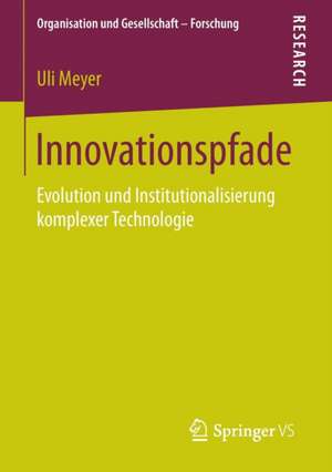 Innovationspfade: Evolution und Institutionalisierung komplexer Technologie de Uli Meyer