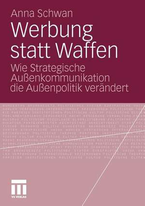 Werbung statt Waffen: Wie Strategische Außenkommunikation die Außenpolitik verändert de Anna Schwan