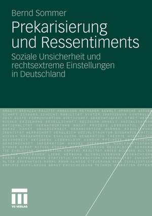 Prekarisierung und Ressentiments: Soziale Unsicherheit und rechtsextreme Einstellungen in Deutschland de Bernd Sommer