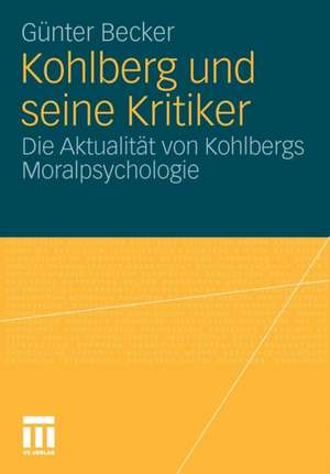 Kohlberg und seine Kritiker: Die Aktualität von Kohlbergs Moralpsychologie de Günter Becker