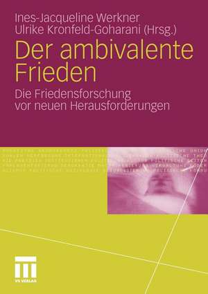 Der ambivalente Frieden: Die Friedensforschung vor neuen Herausforderungen de Ines-Jacqueline Werkner