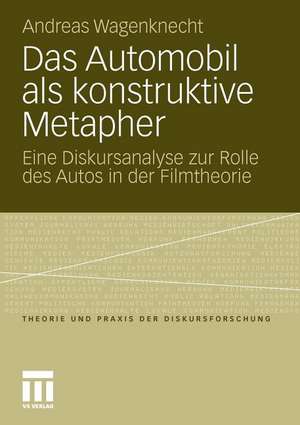 Das Automobil als konstruktive Metapher: Eine Diskursanalyse zur Rolle des Autos in der Filmtheorie de Andreas Wagenknecht