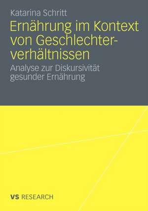 Ernährung im Kontext von Geschlechterverhältnissen: Analyse zur Diskursivität gesunder Ernährung de Katarina Schritt