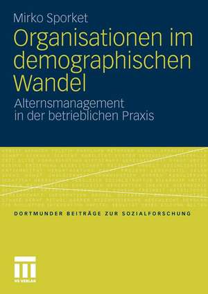 Organisationen im demographischen Wandel: Alternsmanagement in der betrieblichen Praxis de Mirko Sporket