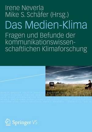 Das Medien-Klima: Fragen und Befunde der kommunikationswissenschaftlichen Klimaforschung de Irene Neverla