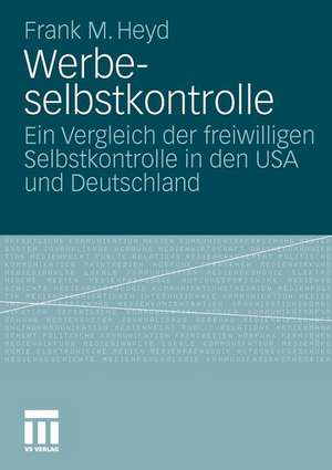 Werbeselbstkontrolle: Ein Vergleich der freiwilligen Selbstkontrolle in den USA und Deutschland de Frank Michael Heyd