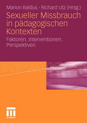 Sexueller Missbrauch in pädagogischen Kontexten: Faktoren. Interventionen. Perspektiven de Marion Baldus