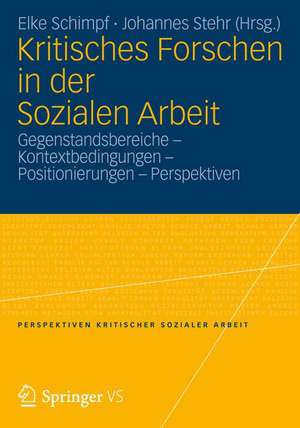 Kritisches Forschen in der Sozialen Arbeit: Gegenstandsbereiche - Kontextbedingungen - Positionierungen - Perspektiven de Elke Schimpf