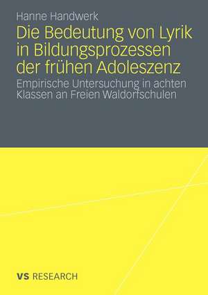 Die Bedeutung von Lyrik in Bildungsprozessen der frühen Adoleszenz: Empirische Untersuchung in achten Klassen an Freien Waldorfschulen de Hanne Handwerk