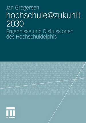 hochschule@zukunft 2030: Ergebnisse und Diskussionen des Hochschuldelphis de Jan Gregersen