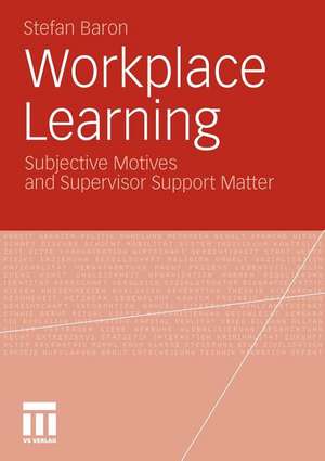 Workplace Learning: Subjective Motives and Supervisor Support Matter de Stefan Baron