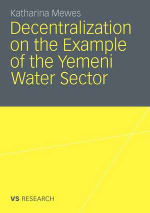 Decentralization on the Example of the Yemeni Water Sector de Katharina Mewes