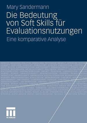 Die Bedeutung von Soft Skills für Evaluationsnutzungen: Eine komparative Analyse de Mary Sandermann