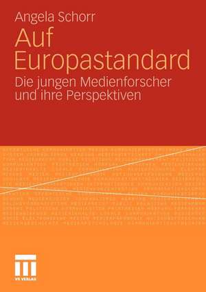 Auf Europastandard: Die jungen Medienforscher und ihre Perspektiven de Angela Schorr