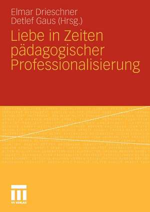 Liebe in Zeiten pädagogischer Professionalisierung de Elmar Drieschner