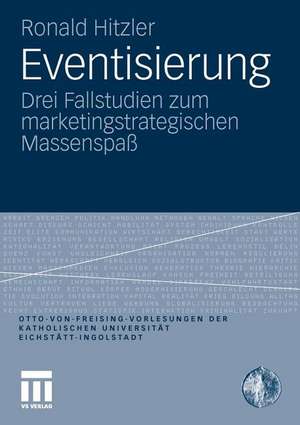 Eventisierung: Drei Fallstudien zum marketingstrategischen Massenspaß de Ronald Hitzler