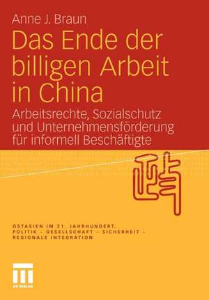 Das Ende der billigen Arbeit in China: Arbeitsrechte, Sozialschutz und Unternehmensförderung für informell Beschäftigte de Anne J. Braun