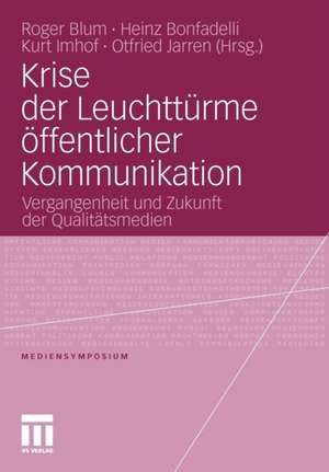 Krise der Leuchttürme öffentlicher Kommunikation: Vergangenheit und Zukunft der Qualitätsmedien de Roger Blum