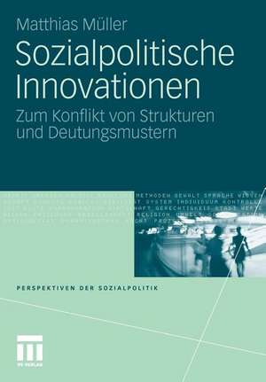 Sozialpolitische Innovationen: Zum Konflikt von Strukturen und Deutungsmustern de Matthias Müller