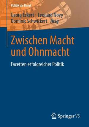 Zwischen Macht und Ohnmacht: Facetten erfolgreicher Politik de Georg Eckert