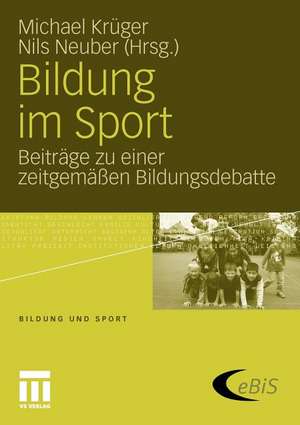 Bildung im Sport: Beiträge zu einer zeitgemäßen Bildungsdebatte de Michael Krüger