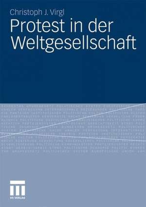 Protest in der Weltgesellschaft de Christoph J. Virgl