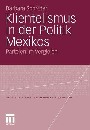 Klientelismus in der Politik Mexikos: Parteien im Vergleich de Barbara Schröter