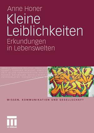 Kleine Leiblichkeiten: Erkundungen in Lebenswelten de Anne Honer