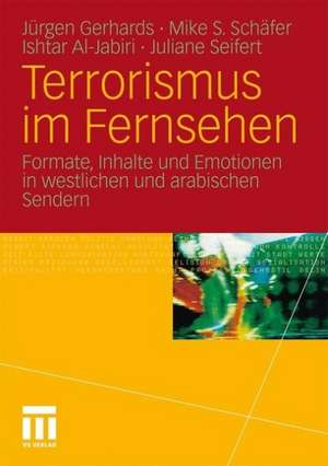 Terrorismus im Fernsehen: Formate, Inhalte und Emotionen in westlichen und arabischen Sendern de Jürgen Gerhards