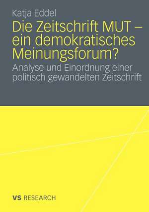 Die Zeitschrift MUT - ein demokratisches Meinungsforum?: Analyse und Einordnung einer politisch gewandelten Zeitschrift de Katja Eddel