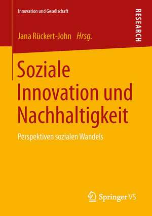 Soziale Innovation und Nachhaltigkeit: Perspektiven sozialen Wandels de Jana Rückert-John