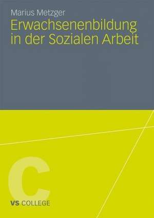 Erwachsenenbildung in der Sozialen Arbeit de Marius Metzger